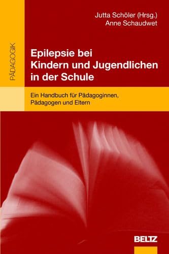 Epilepsie bei Kindern und Jugendlichen in der Schule: Ein Handbuch für Pädagoginnen, Pädagogen und Eltern von Beltz